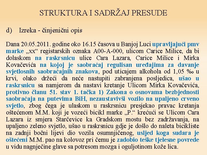 STRUKTURA I SADRŽAJ PRESUDE d) Izreka - činjenični opis Dana 20. 05. 2011. godine