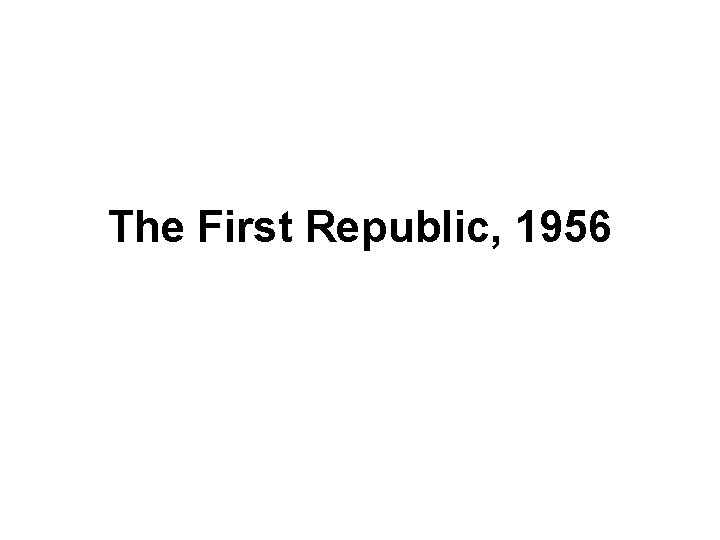 The First Republic, 1956 