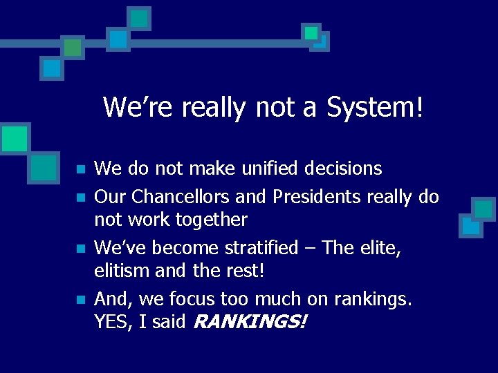 We’re really not a System! n n We do not make unified decisions Our