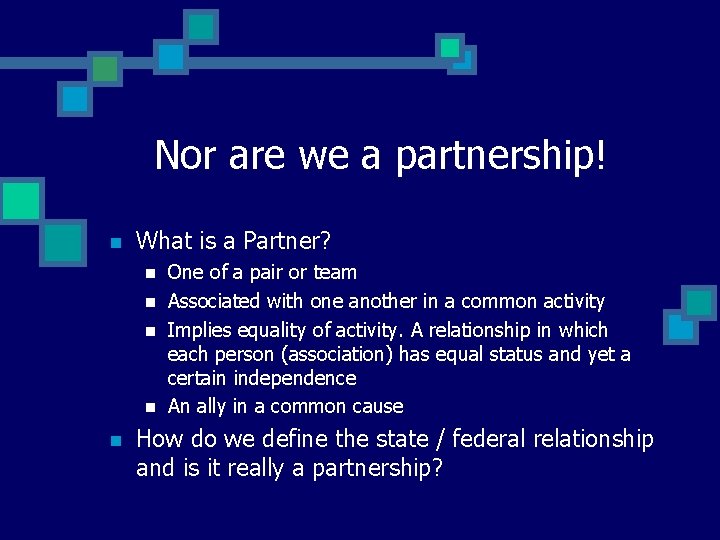 Nor are we a partnership! n What is a Partner? n n n One