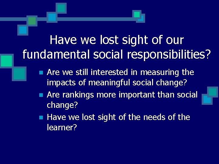 Have we lost sight of our fundamental social responsibilities? n n n Are we