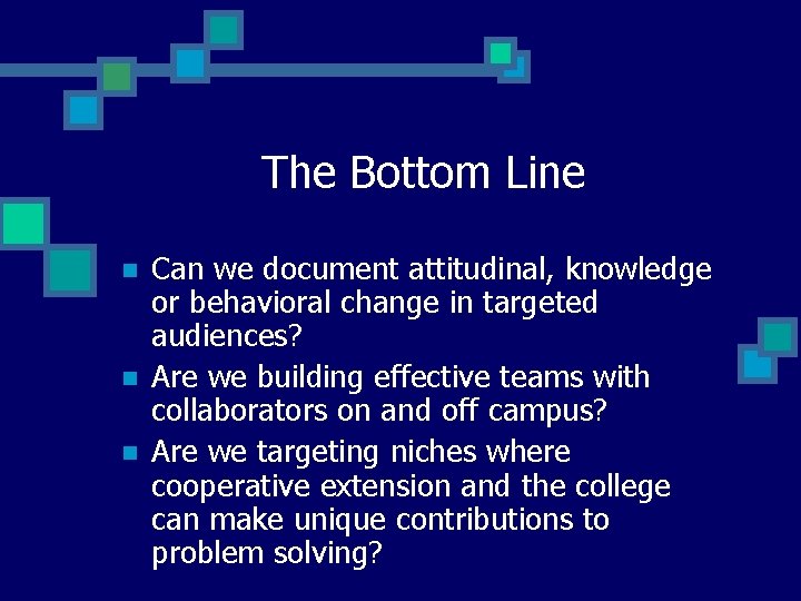 The Bottom Line n n n Can we document attitudinal, knowledge or behavioral change