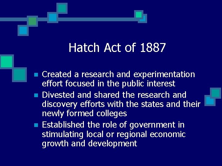 Hatch Act of 1887 n n n Created a research and experimentation effort focused