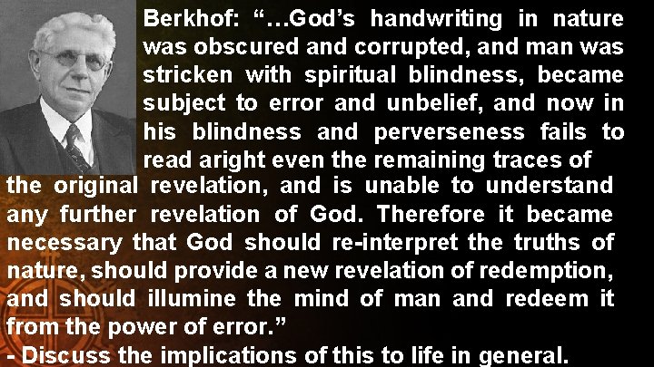 Berkhof: “…God’s handwriting in nature was obscured and corrupted, and man was stricken with