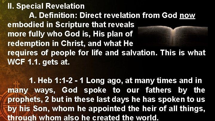 II. Special Revelation A. Definition: Direct revelation from God now embodied in Scripture that