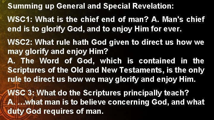 Summing up General and Special Revelation: WSC 1: What is the chief end of
