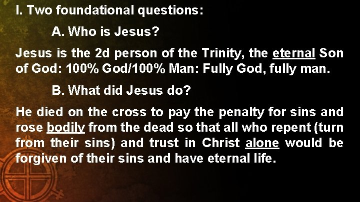 I. Two foundational questions: A. Who is Jesus? Jesus is the 2 d person