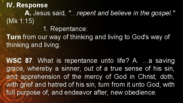 IV. Response A. Jesus said, "…repent and believe in the gospel. " (Mk 1: