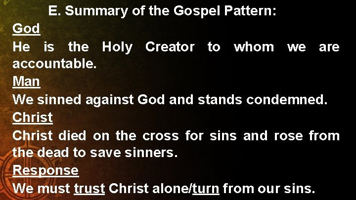 E. Summary of the Gospel Pattern: God He is the Holy Creator to whom