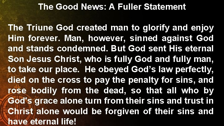 The Good News: A Fuller Statement The Triune God created man to glorify and