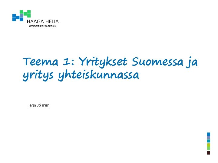 Teema 1: Yritykset Suomessa ja yritys yhteiskunnassa Tarja Jokinen 