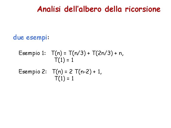 Analisi dell’albero della ricorsione due esempi: Esempio 1: T(n) = T(n/3) + T(2 n/3)