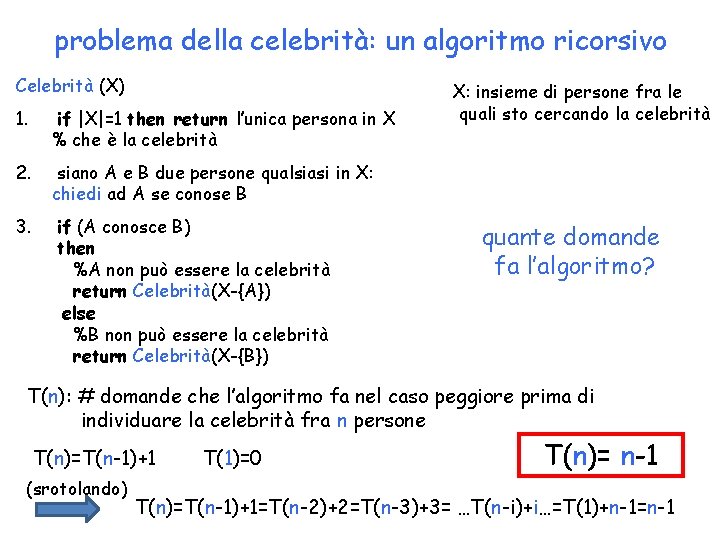 problema della celebrità: un algoritmo ricorsivo Celebrità (X) 1. if |X|=1 then return l’unica