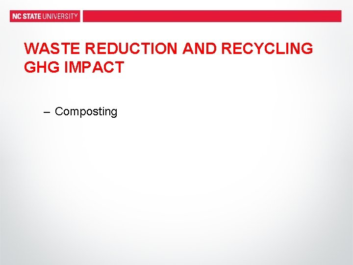 WASTE REDUCTION AND RECYCLING GHG IMPACT – Composting 