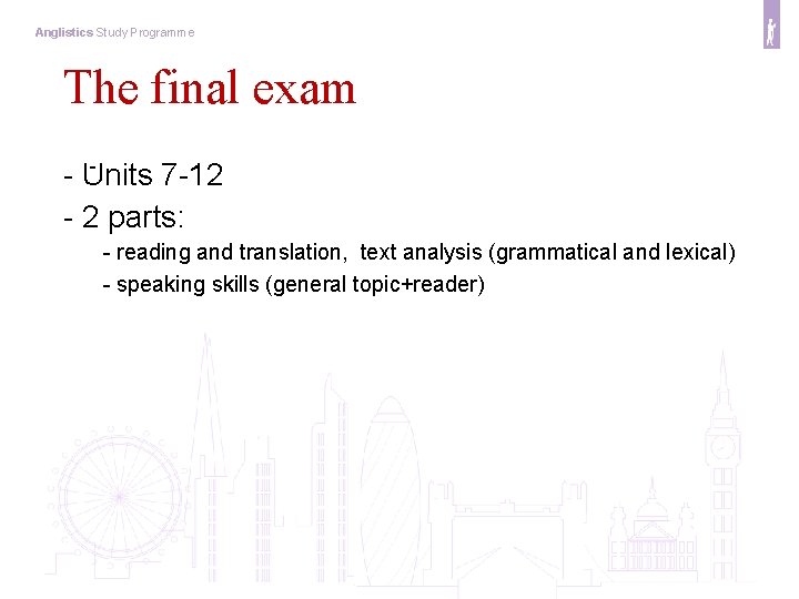 Anglistics Study Programme The final exam - Units 7 -12 - 2 parts: -