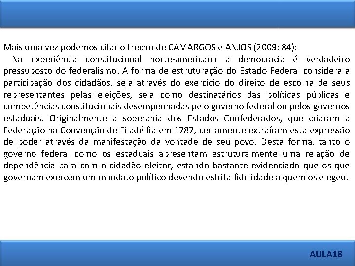 Mais uma vez podemos citar o trecho de CAMARGOS e ANJOS (2009: 84): Na