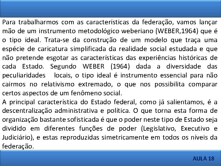 Para trabalharmos com as características da federação, vamos lançar mão de um instrumento metodológico