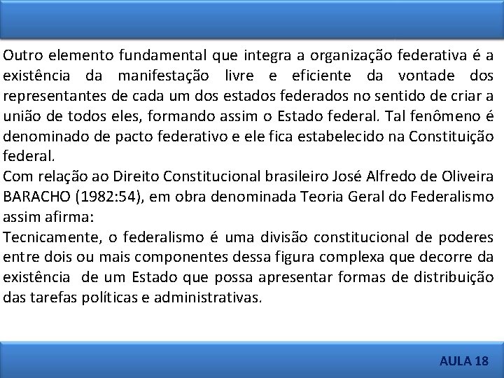 Outro elemento fundamental que integra a organização federativa é a existência da manifestação livre