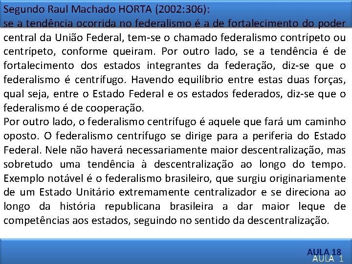 Segundo Raul Machado HORTA (2002: 306): se a tendência ocorrida no federalismo é a