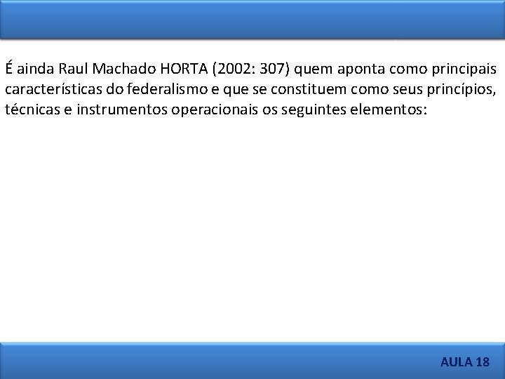 É ainda Raul Machado HORTA (2002: 307) quem aponta como principais características do federalismo