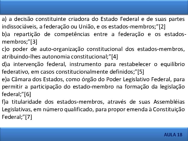 a) a decisão constituinte criadora do Estado Federal e de suas partes indissociáveis, a