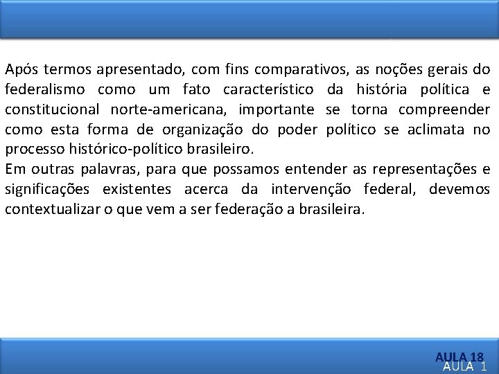 Após termos apresentado, com fins comparativos, as noções gerais do federalismo como um fato