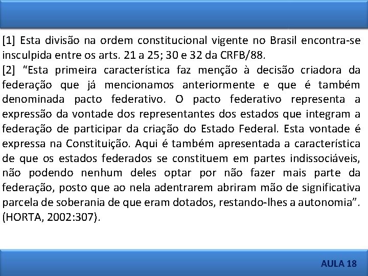 [1] Esta divisão na ordem constitucional vigente no Brasil encontra-se insculpida entre os arts.