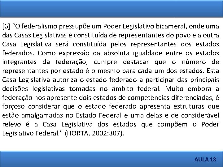 [6] “O federalismo pressupõe um Poder Legislativo bicameral, onde uma das Casas Legislativas é