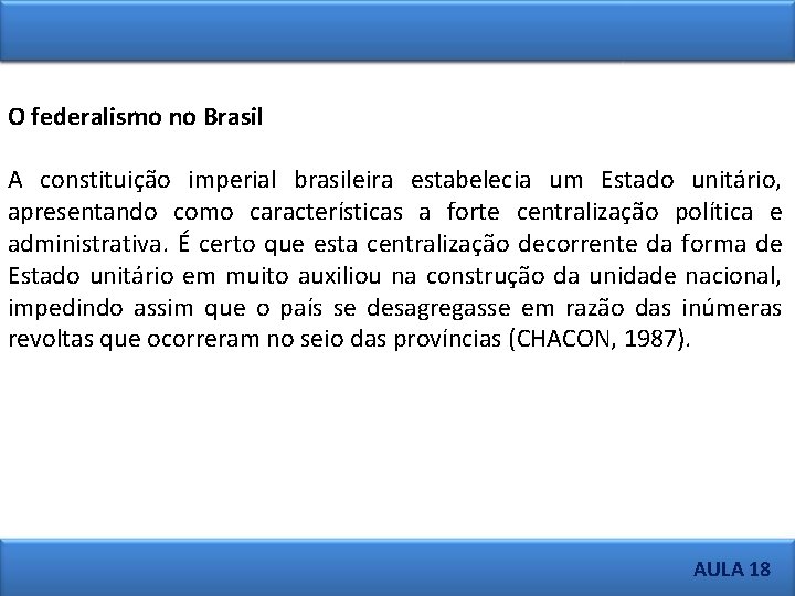 O federalismo no Brasil A constituição imperial brasileira estabelecia um Estado unitário, apresentando como