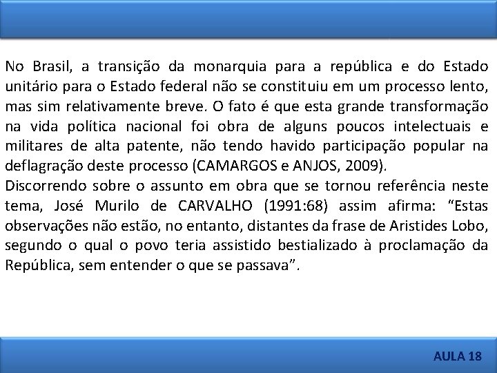 No Brasil, a transição da monarquia para a república e do Estado unitário para