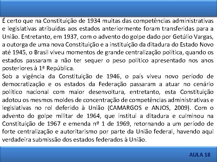 É certo que na Constituição de 1934 muitas das competências administrativas e legislativas atribuídas