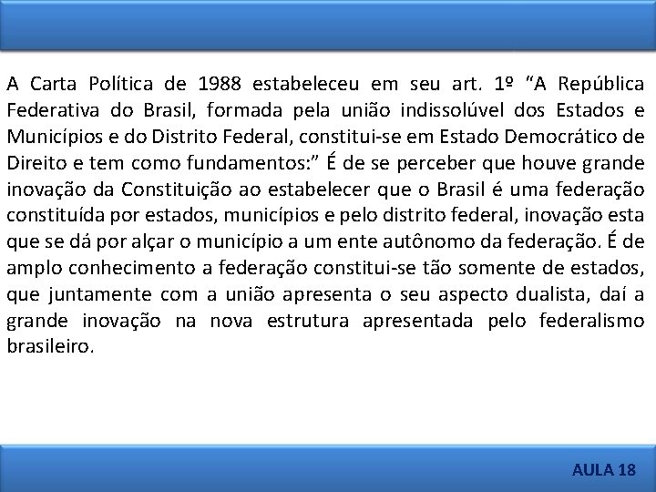 A Carta Política de 1988 estabeleceu em seu art. 1º “A República Federativa do