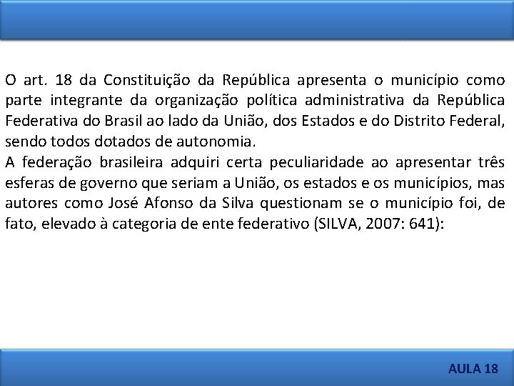 O art. 18 da Constituição da República apresenta o município como parte integrante da