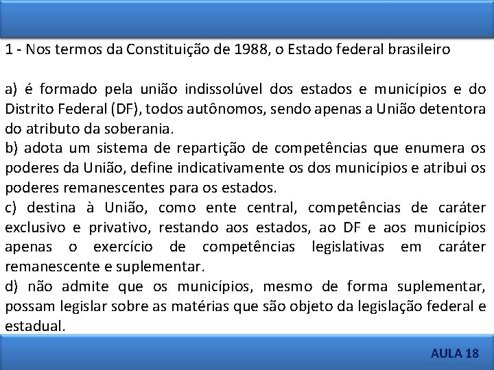 1 - Nos termos da Constituição de 1988, o Estado federal brasileiro a) é