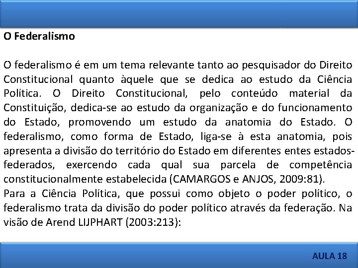 O Federalismo O federalismo é em um tema relevante tanto ao pesquisador do Direito