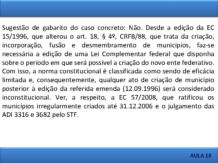 Sugestão de gabarito do caso concreto: Não. Desde a edição da EC 15/1996, que