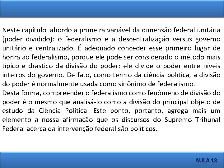 Neste capítulo, abordo a primeira variável da dimensão federal unitária (poder dividido): o federalismo