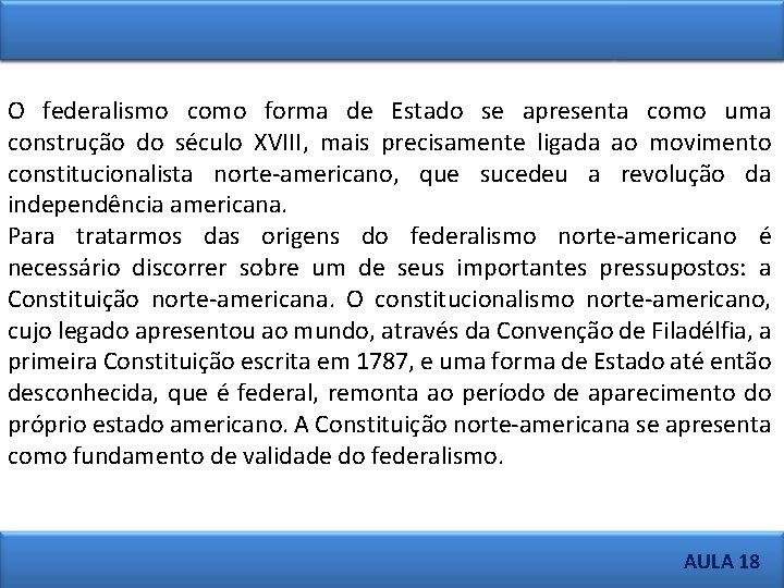 O federalismo como forma de Estado se apresenta como uma construção do século XVIII,