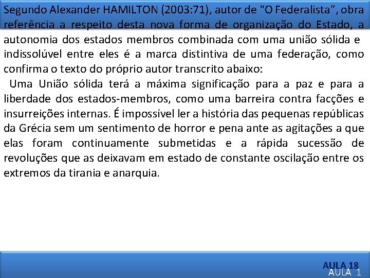 Segundo Alexander HAMILTON (2003: 71), autor de “O Federalista”, obra referência a respeito desta