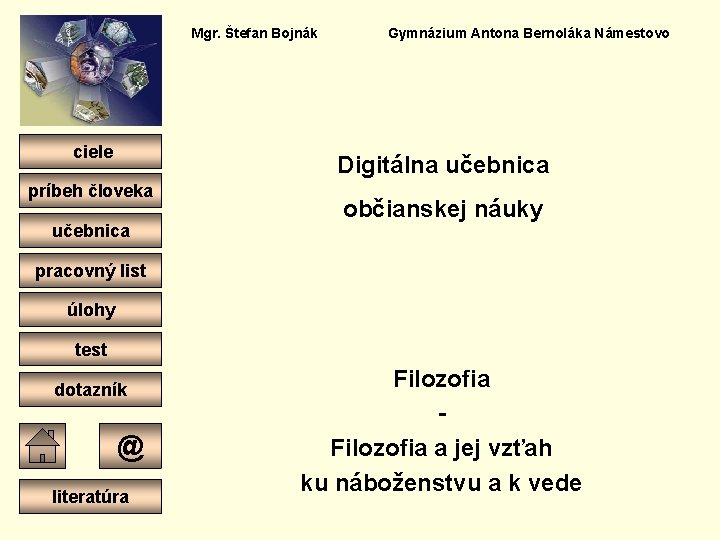 Mgr. Štefan Bojnák ciele Gymnázium Antona Bernoláka Námestovo Digitálna učebnica príbeh človeka učebnica občianskej