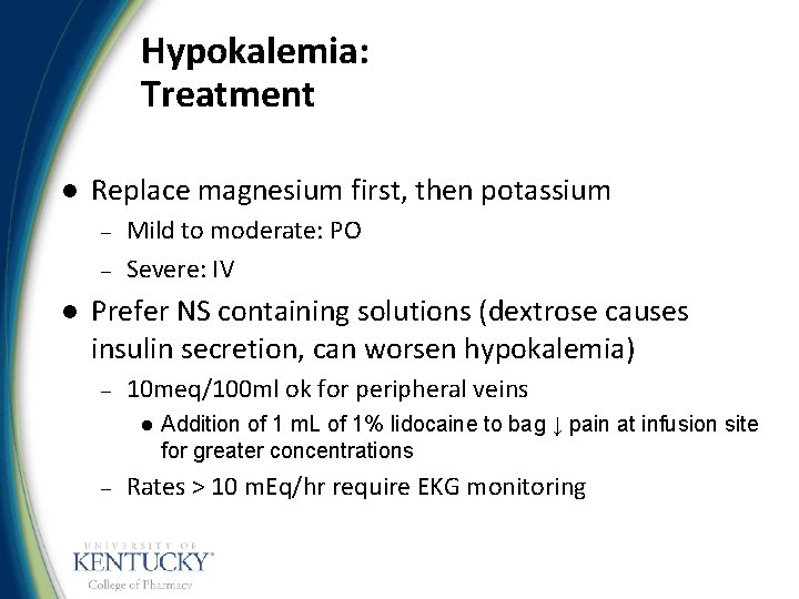 Hypokalemia: Treatment l Replace magnesium first, then potassium – – l Mild to moderate: