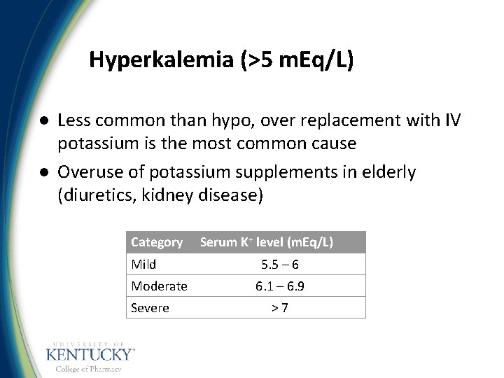 Hyperkalemia (>5 m. Eq/L) l l Less common than hypo, over replacement with IV