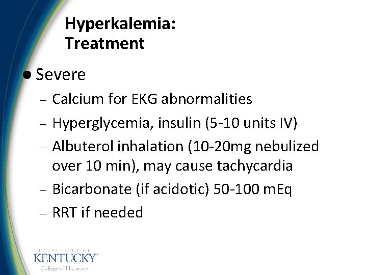 Hyperkalemia: Treatment l Severe – – – Calcium for EKG abnormalities Hyperglycemia, insulin (5