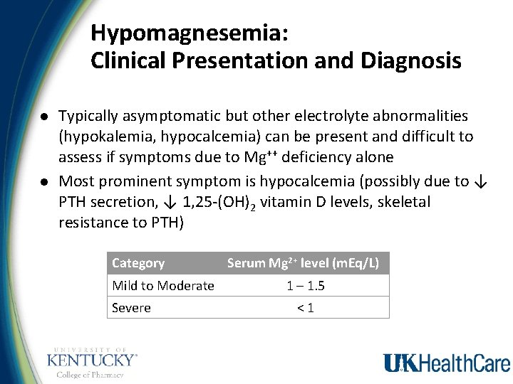 Hypomagnesemia: Clinical Presentation and Diagnosis l l Typically asymptomatic but other electrolyte abnormalities (hypokalemia,