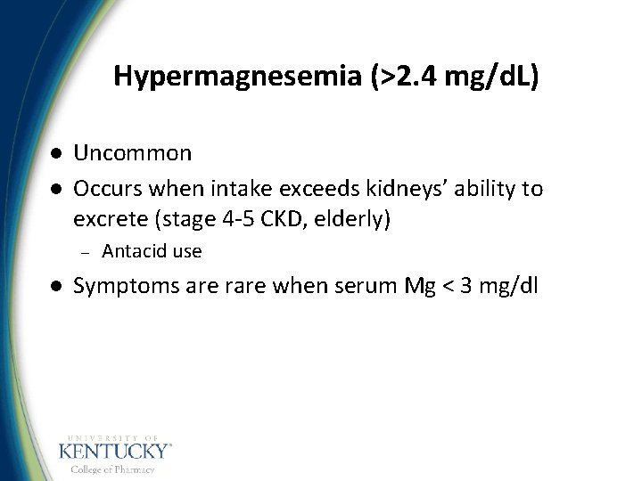 Hypermagnesemia (>2. 4 mg/d. L) l l Uncommon Occurs when intake exceeds kidneys’ ability