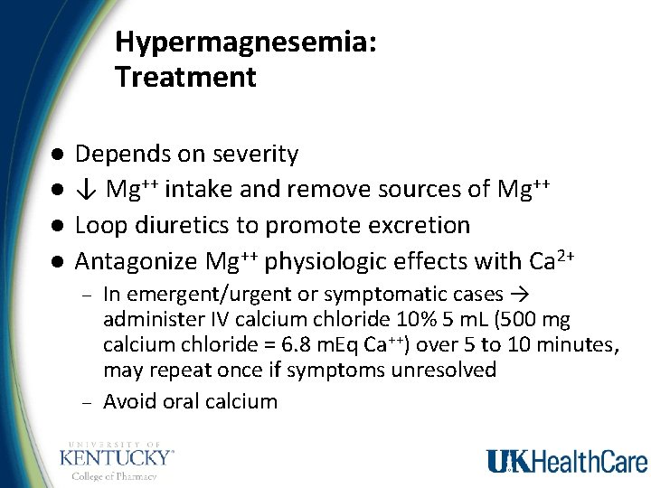 Hypermagnesemia: Treatment l l Depends on severity ↓ Mg++ intake and remove sources of