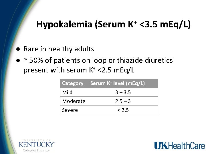 Hypokalemia (Serum K+ <3. 5 m. Eq/L) l l Rare in healthy adults ~