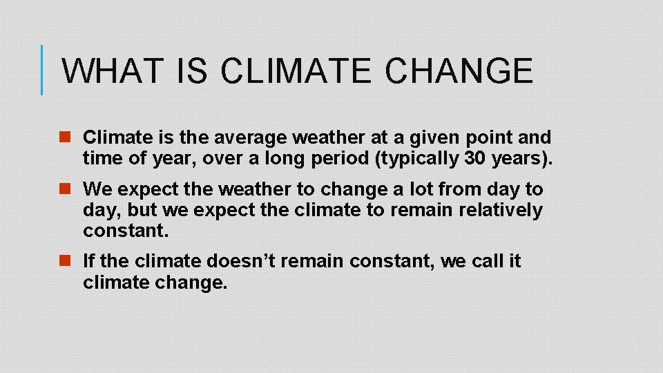 WHAT IS CLIMATE CHANGE n Climate is the average weather at a given point