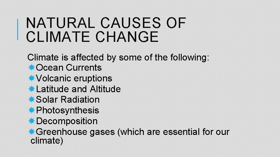NATURAL CAUSES OF CLIMATE CHANGE Climate is affected by some of the following: Ocean