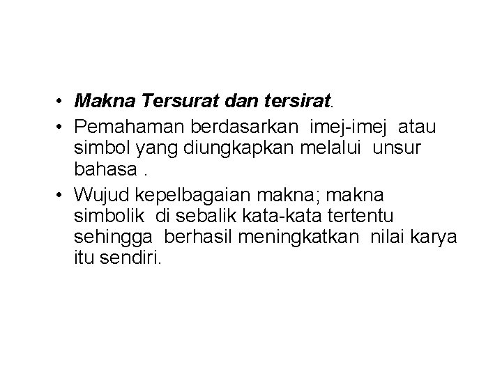  • Makna Tersurat dan tersirat. • Pemahaman berdasarkan imej-imej atau simbol yang diungkapkan